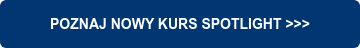 POZNAJ NOWY KURS SPOTLIGHT >>>